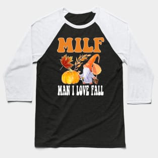 Milf: Man I Love Fall Funny Autumn Thanksgiving Baseball T-Shirt